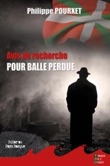 Avis de recherche pour balle perdue : polar au Pays basque - Philippe Pourxet