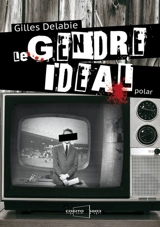 Le gendre idéal : polar - Gilles Delabie