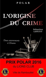 L'origine du crime : deux enterrements à Ornans : polar - Sébastien Lepetit