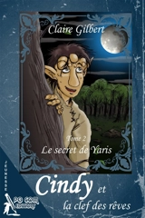 Cindy et la clef des rêves, le secret de Yaris : Tome 2 - Claire Gilbert