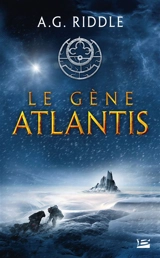 La trilogie Atlantis. Vol. 1. Le gène Atlantis - A.G. Riddle