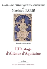 La grande chronique d'Angleterre. Vol. 2. L'héritage d'Aliénor d'Aquitaine (1100-1184) - Matthieu Paris