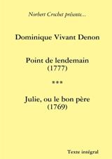 Dominique Vivant Denon : Point de lendemain / Julie, ou le bon père - Norbert Crochet