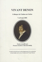 Vivant Denon : colloque de Chalon-sur-Saône, 7 et 8 mai 2001 - Colloque international Vivant Denon (3 ; 2001 ; Chalon-sur-Saône)