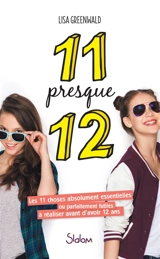 11 presque 12 : les 11 choses absolument essentielles ou parfaitement futiles à réaliser avant d'avoir 12 ans - Lisa Greenwald