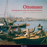 Ottomanes : autochromes de Jules Gervais-Courtellemont - Enis Batur