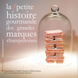 La (petite) histoire gourmande des (grandes) marques champenoises - Pascal Baudoin
