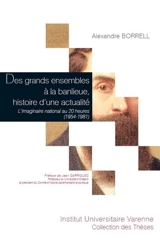 Des grands ensembles à la banlieue, histoire d'une actualité : l'imaginaire national au 20 heures, 1954-1981 - Alexandre Borrell