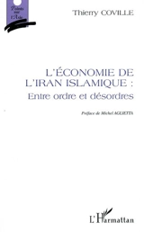 L'économie de l'Iran islamique : entre ordre et désordres - Thierry Coville
