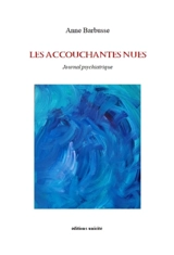Les accouchantes nues : journal psychiatrique - Anne Barbusse