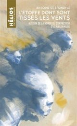 L'étoffe dont sont tissés les vents : autour de La horde du contrevent d'Alain Damasio - Antoine St Epondyle