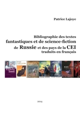 Bibliographie des textes fantastiques et de Science-Fiction de Russie et des pays de La Cei : Traduits en Francais - Patrice Lajoye