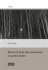 Revoir le bois des anémones : et autres textes - Julien Mages