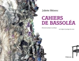 Cahiers de Bassoléa : almanach pratique et poétique sur la ligne de partage des eaux - Juliette Mézenc