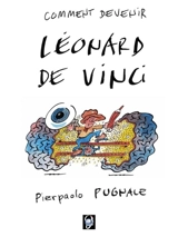 Comment devenir Léonard de Vinci - Pierpaolo Pugnale