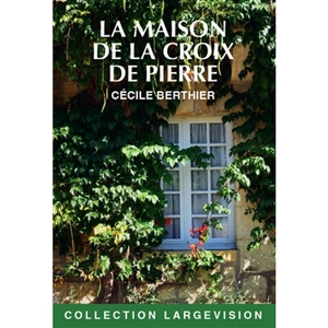 La maison de la croix de pierre - Cécile Berthier