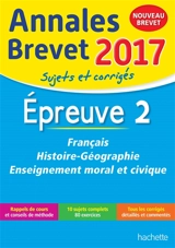 Français, histoire géographie, éducation morale et civique : épreuve 2 : annales brevet 2017, sujets et corrigés - Brigitte Réauté