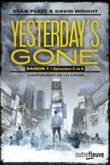 Yesterday's gone : saison 1. Vol. 5-6. L'avènement de la chose - Sean Platt