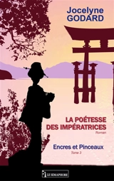 La poétesse des impératrices. Vol. 3. Encres et pinceaux - Jocelyne Godard