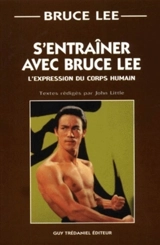 S'entraîner avec Bruce Lee : l'expression du corps humain - Bruce Lee