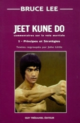 Jeet kune do : commentaire sur la voie martiale. Vol. 1. Principes et stratégies - Bruce Lee