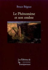 Recherches phénoménologiques sur la vie, le monde et le monde de la vie. Vol. 2. Le phénomène et son ombre : après Husserl - Bruce Bégout