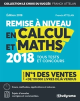 Remise à niveau en calcul et maths : cours, applications fondamentales et perfectionnement : remise à niveau collège et lycée, tous examens, tests et concours de l'enseignement supérieur - Franck Attelan