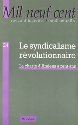 Mil neuf cent, n° 24. Le syndicalisme révolutionnaire : la charte d'Amiens a cent ans