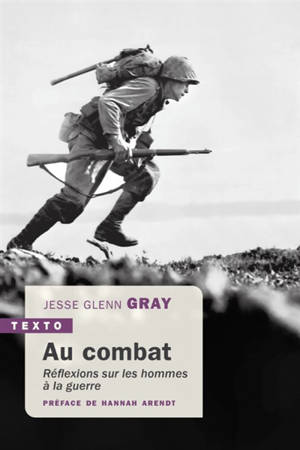 Au combat : réflexions sur les hommes à la guerre - Jesse Glenn Gray