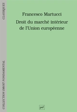 Droit du marché intérieur de l'Union européenne - Francesco Martucci