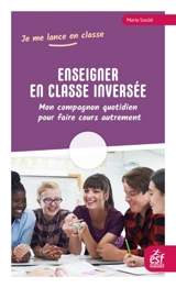 Enseigner en classe inversée : mon compagnon quotidien pour faire cours autrement - Marie Soulié