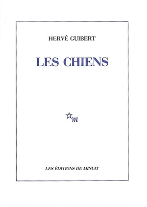 Les chiens - Hervé Guibert
