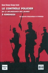Le contrôle policier de la délinquance des jeunes à Kinshasa : une approche ethnographique en criminologie - Raoul Kienge-Kienge Intudi