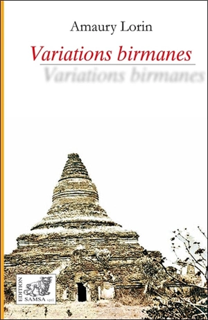 Variations birmanes : récit - Amaury Lorin