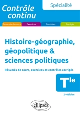 Histoire géographie, géopolitique & sciences politiques terminale, spécialité : résumés de cours, exercices et contrôles corrigés - Gilles Martinez