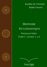 Histoire Ecclésiastique, Français-Grec, Tome 1 : Livres 1 à 3 - Eusèbe de Césarée