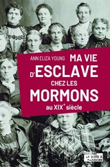 Ma vie d'esclave chez les mormons au XIXe siècle - Ann-Eliza Young