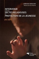 Intervenir auprès de sectes religieuses en protection de la jeunesse : un défi - Lorraine Derocher