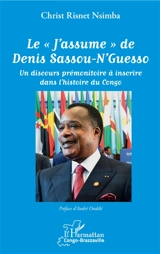 Le "J'assume" de Denis Sassou-N'Guesso : un discours prémonitoire à inscrire dans l'histoire du Congo - Christ Risnet Nsimba