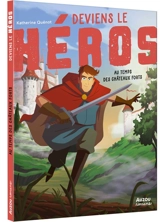 Deviens le héros. Au temps des châteaux forts - Katherine Quénot