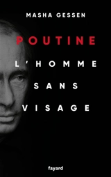 Poutine, l'homme sans visage - Masha Gessen