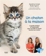 Un chaton à la maison : le guide pratique et responsable pour accueillir et rendre heureux son chaton - Sandrine Arcizet