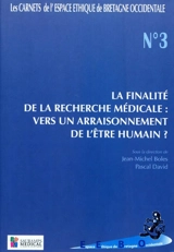 La finalité de la recherche biomédicale : vers un arraisonnement de l'être humain ?