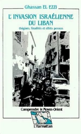 L'Invasion israélienne du Liban, 1982 : origines, finalités et effets pervers - Ghassan el- Ezzi