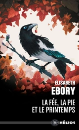 La fée, la pie et le printemps - Elisabeth Ebory