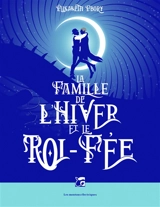 La famille de l'hiver et le roi-fée - Elisabeth Ebory