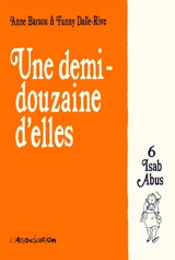 Une demi-douzaine d'elles. Vol. 6. Isab Abus - Anne Baraou