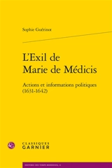 L'exil de Marie de Médicis : actions et informations politiques (1631-1642) - Sophie Guérinot