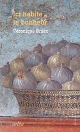 Ici habite le bonheur - Véronique Bruez
