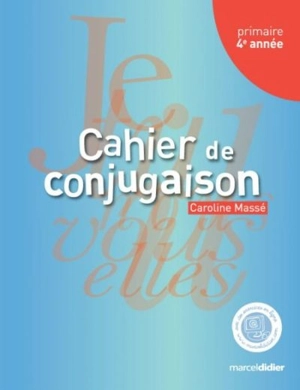 Cahier de conjugaison, 4e année - Caroline Massé